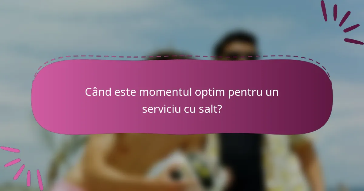 Când este momentul optim pentru un serviciu cu salt?