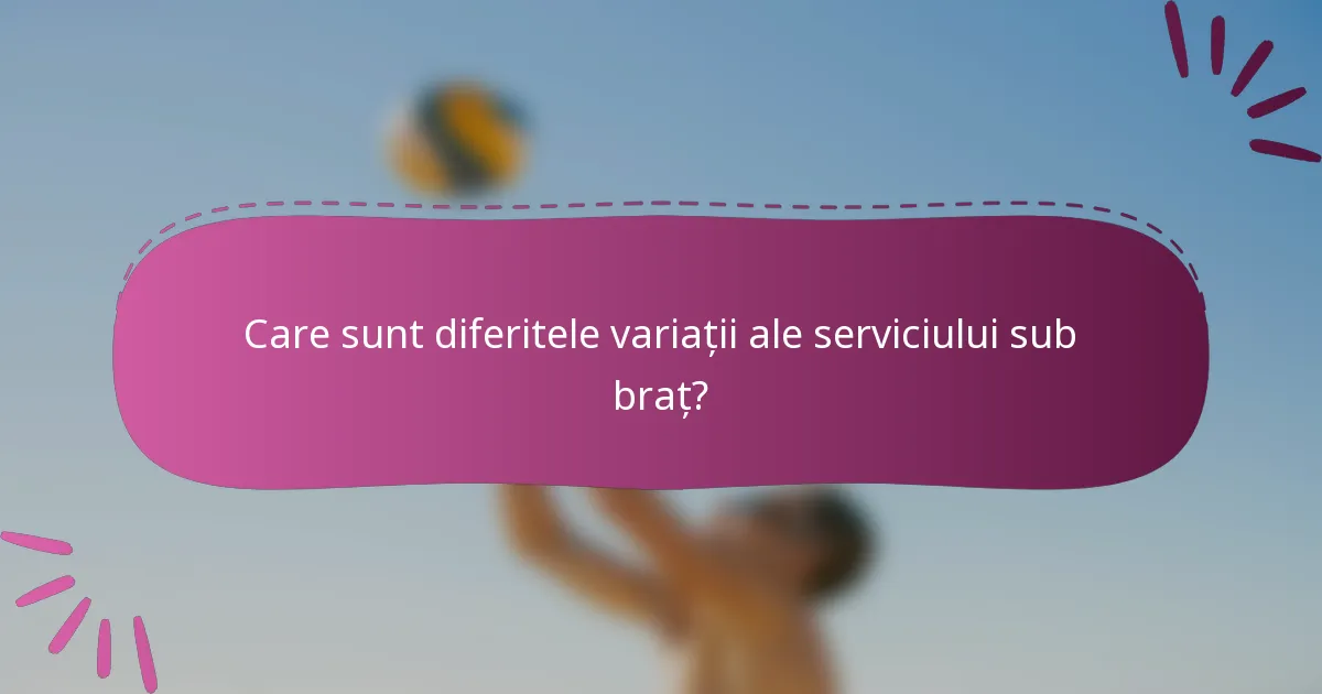 Care sunt diferitele variații ale serviciului sub braț?