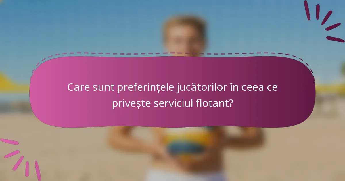 Care sunt preferințele jucătorilor în ceea ce privește serviciul flotant?