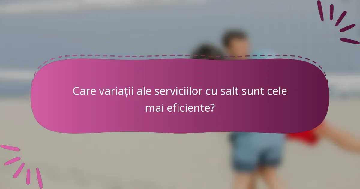 Care variații ale serviciilor cu salt sunt cele mai eficiente?