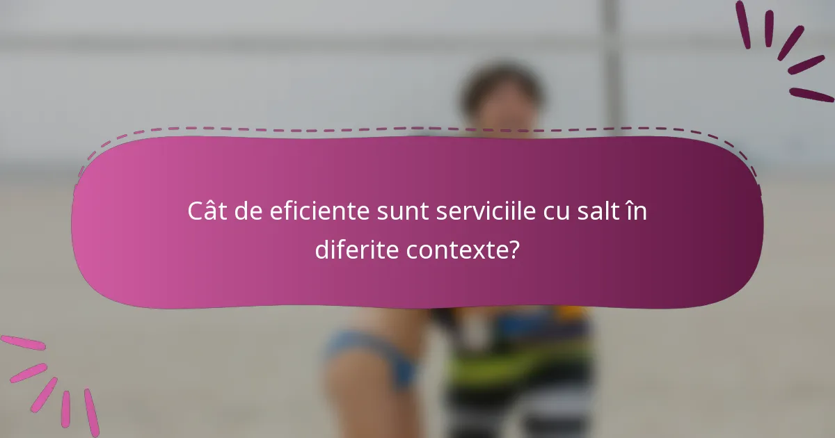 Cât de eficiente sunt serviciile cu salt în diferite contexte?