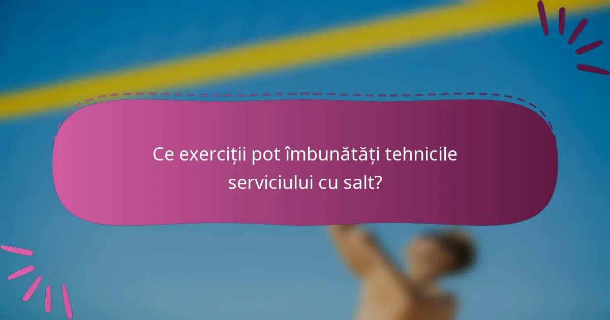 Ce exerciții pot îmbunătăți tehnicile serviciului cu salt?