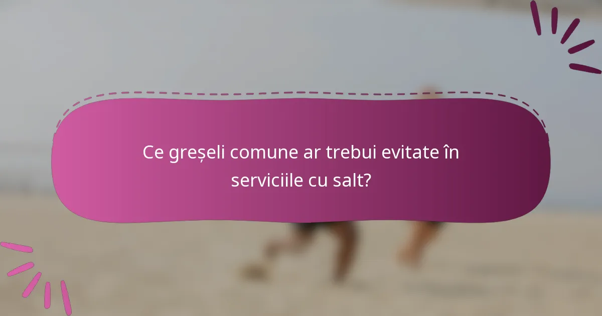 Ce greșeli comune ar trebui evitate în serviciile cu salt?