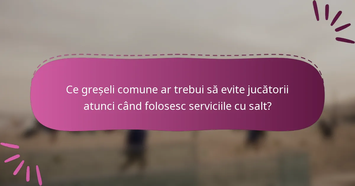 Ce greșeli comune ar trebui să evite jucătorii atunci când folosesc serviciile cu salt?