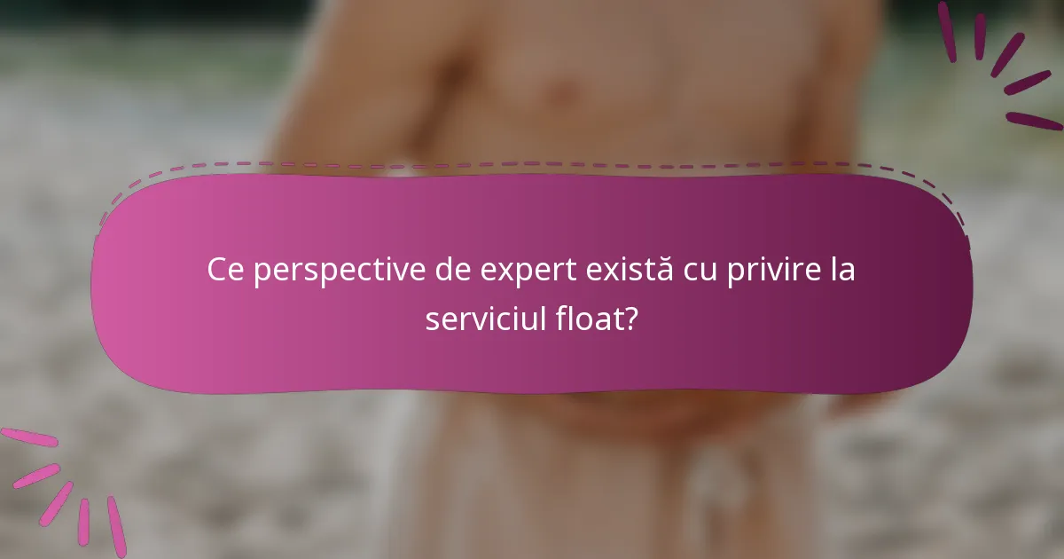 Ce perspective de expert există cu privire la serviciul float?