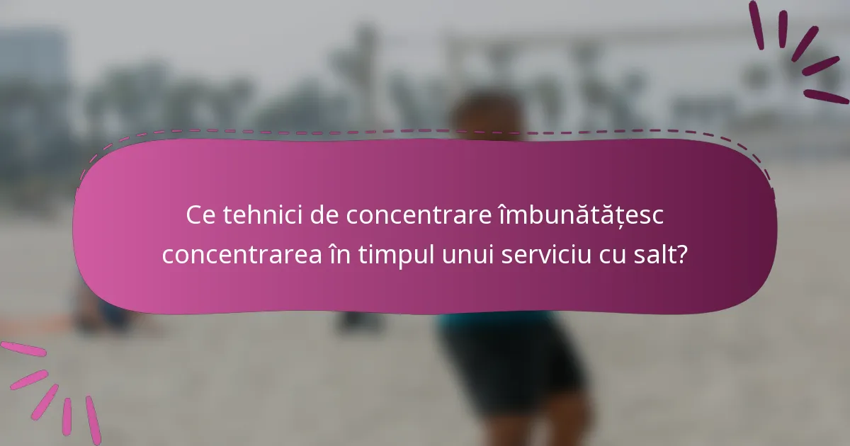Ce tehnici de concentrare îmbunătățesc concentrarea în timpul unui serviciu cu salt?