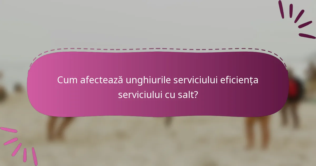 Cum afectează unghiurile serviciului eficiența serviciului cu salt?