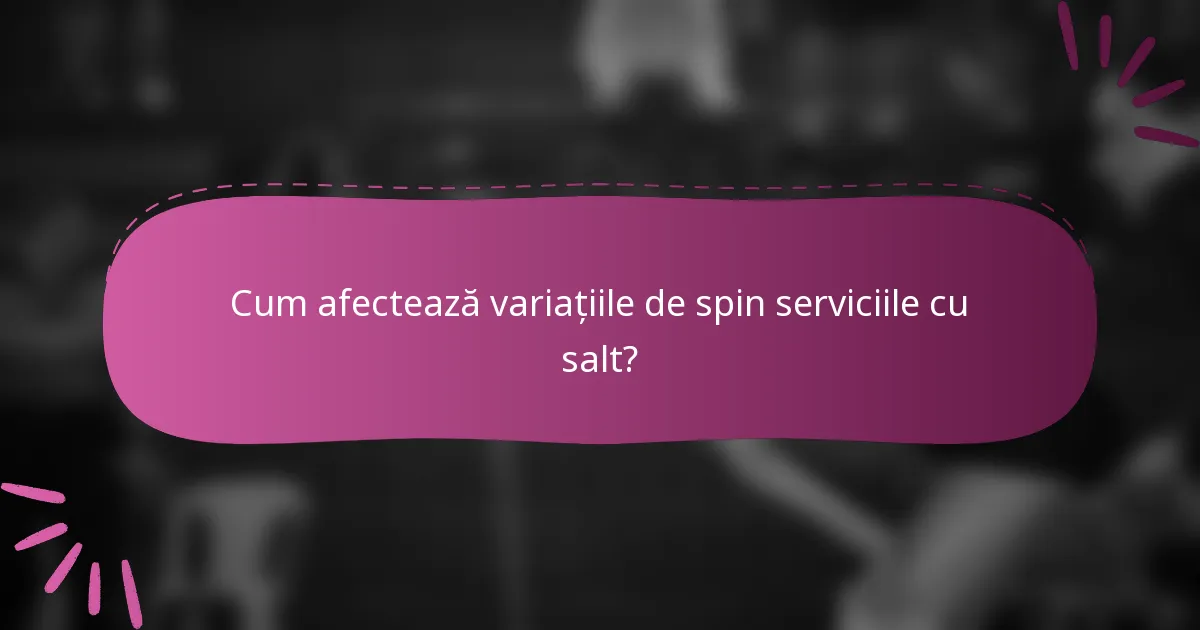 Cum afectează variațiile de spin serviciile cu salt?