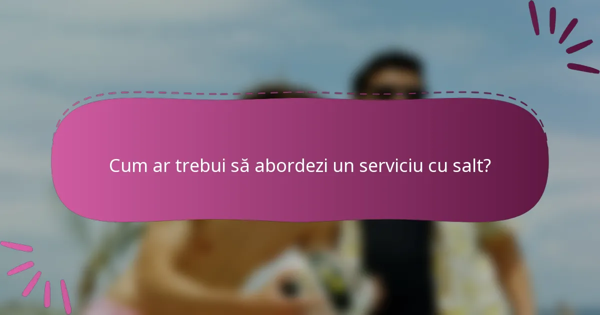 Cum ar trebui să abordezi un serviciu cu salt?