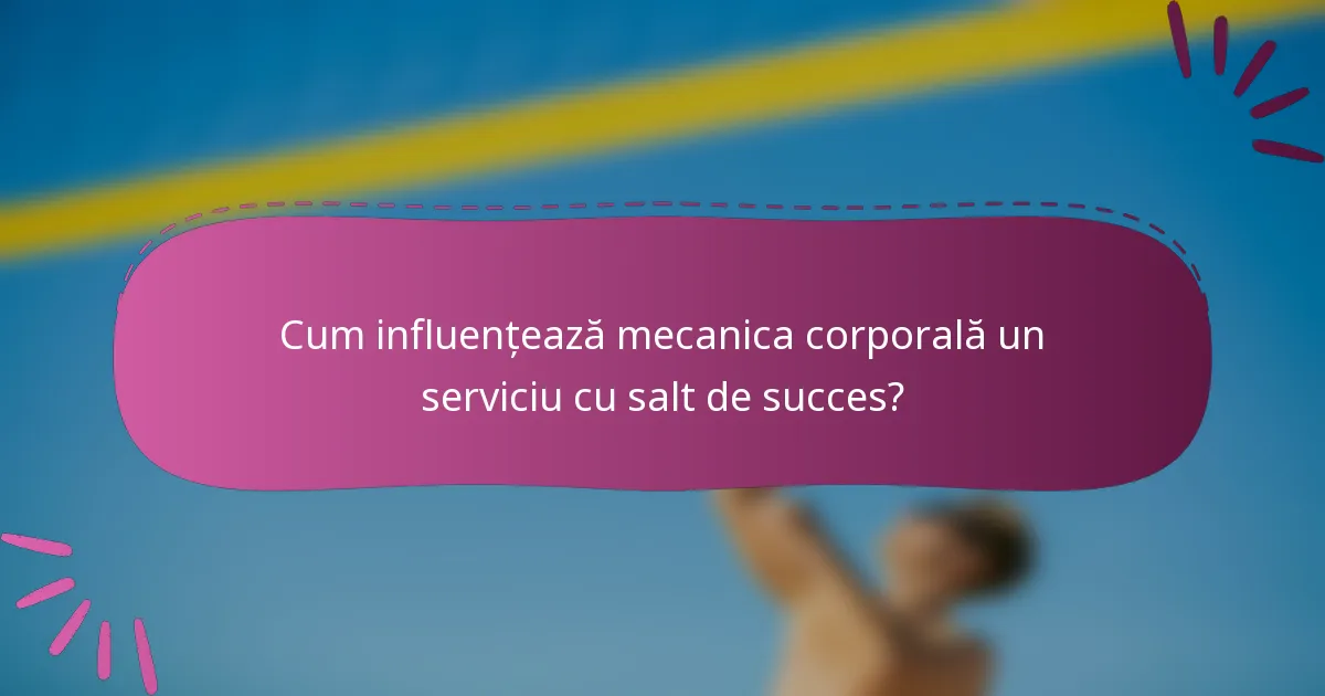 Cum influențează mecanica corporală un serviciu cu salt de succes?