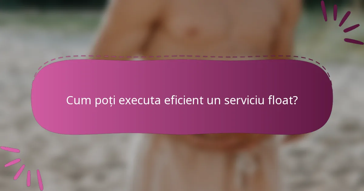 Cum poți executa eficient un serviciu float?
