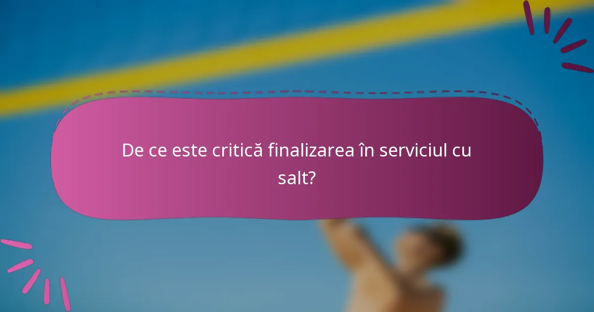 De ce este critică finalizarea în serviciul cu salt?