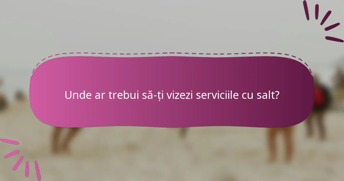 Unde ar trebui să-ți vizezi serviciile cu salt?